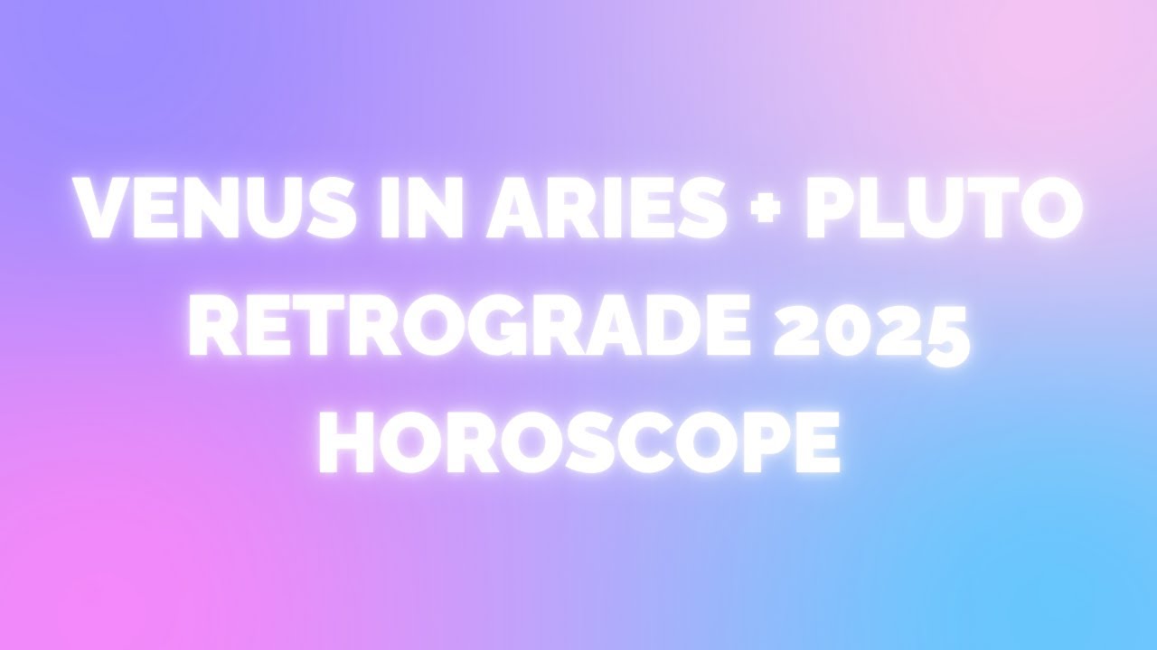 Venus in Aries + Pluto Retrograde Horoscope April 2025