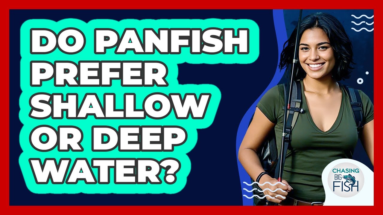 Do Panfish Prefer Shallow Or Deep Water?