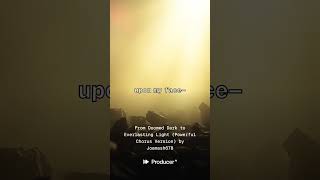 From Doomed Dark to Everlasting Light Powerful Chorus Version