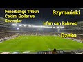 Fenerbahçe Tribün Çekimi Goller  Szymanski İrfan Can Kahveci Dzeko