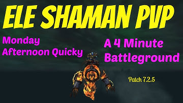 🔥7.2.5 Elemental Shaman PvP | 4 Minute  Monday Afternoon Quicky | Battleground WoW