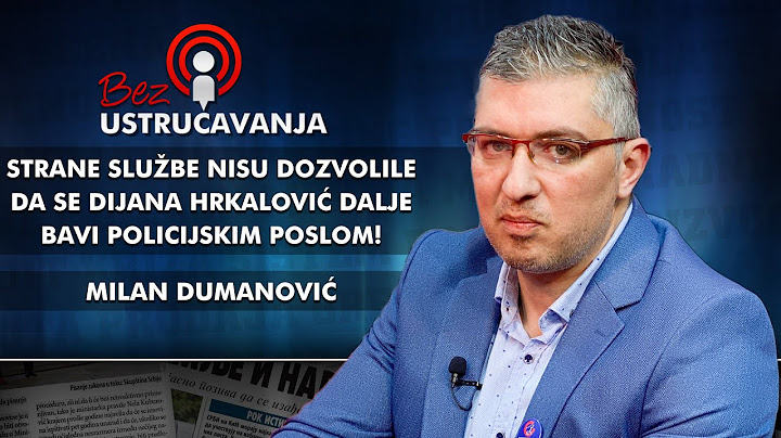 Milan Dumanović - Strane službe nisu dozvolile da se Dijana Hrkalović dalje bavi policijskim poslom!
