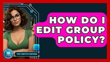 How Do I Edit Group Policy? - Your Computer Companion