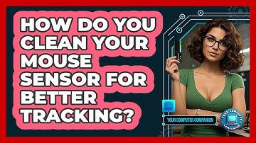 How Do You Clean Your Mouse Sensor For Better Tracking? - Your Computer Companion