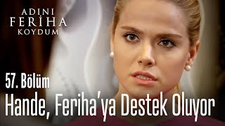 Hande, Feriha'ya destek oluyor - Adını Feriha Koydum 57. Bölüm