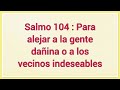 Salmo 104 : Para alejar a la gente dañina o a los vecinos indeseables 🙏🏻