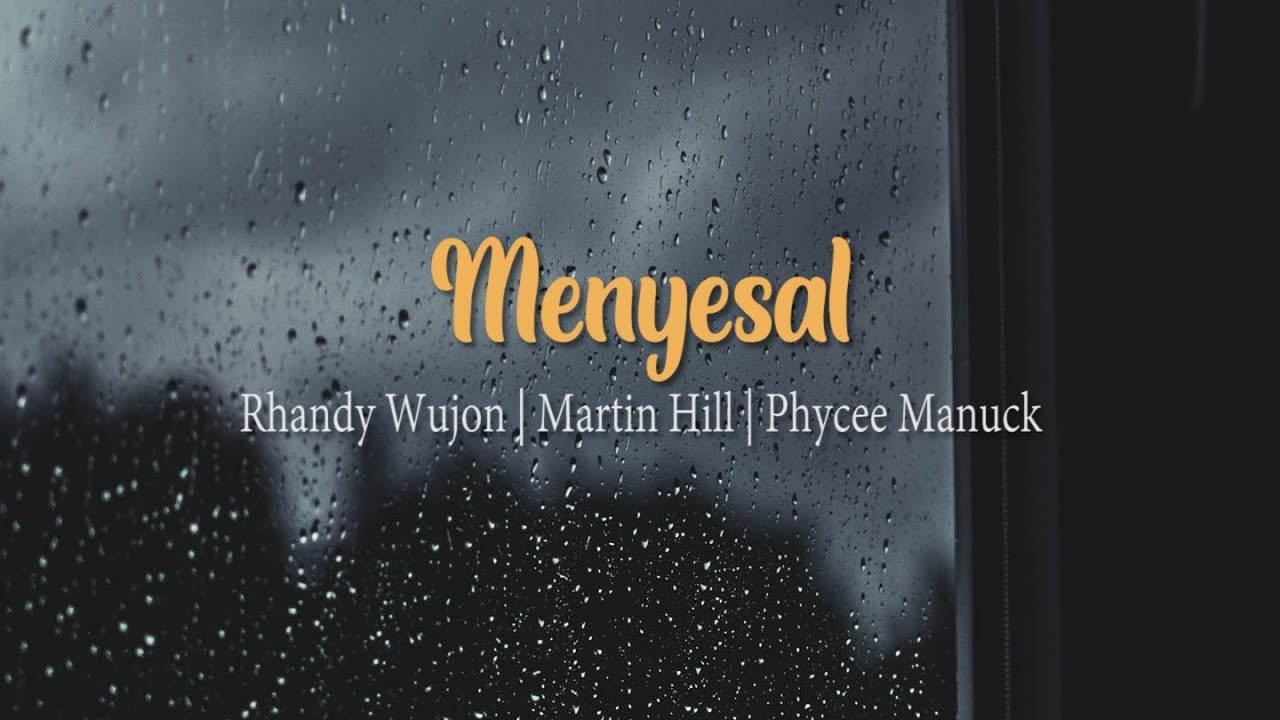 Rhandy Wujon - Menyesal Ft Martin Hill x Phycee Manuck (Official Lyric Video)