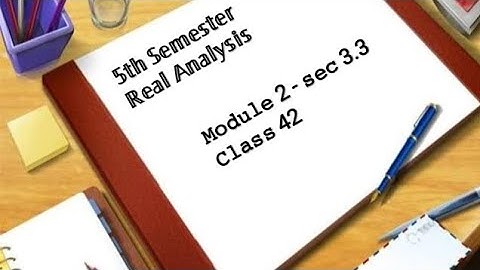 5th Semester - Real Analysis - Module 2 - sec 3.3 - class 42