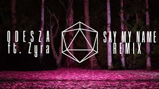 ODESZA - Say My Name (ft.Zyra) (CAMP Remix)