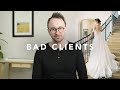BAD Clients are YOUR fault. (for the most part)