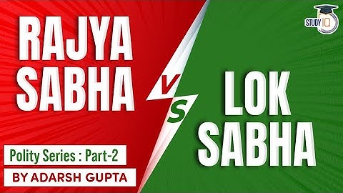 Difference between Lok Sabha and Rajya Sabha explained - Indian Polity for UPSC, State PCS