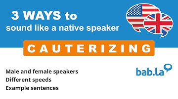 CAUTERIZING pronunciation | Improve your language with bab.la