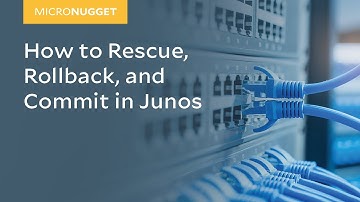 MicroNugget: How to Rescue, Rollback, and Commit in Junos