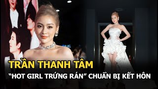 Hot Girl Trứng Rán Trần Thanh Tâm Chuẩn Bị Kết Hôn Danh Tính Chú Rể Gây Choáng