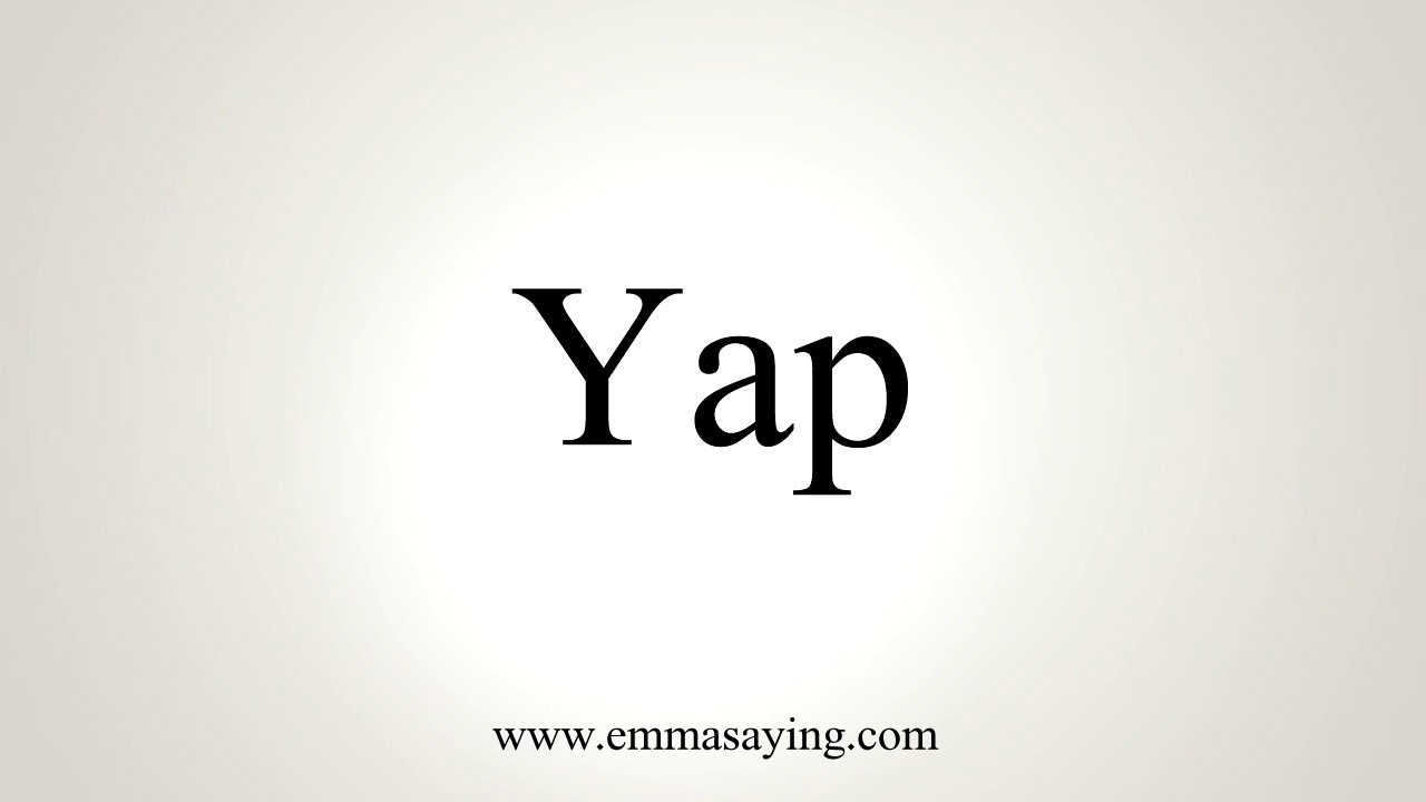 How To Pronounce Yap YouTube How To Pronounce Yap YouTube