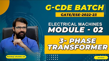 Electrical Machines II Module 02 II 3-Phase Transformer II G-CDE Batch I GATE/ESE 2022