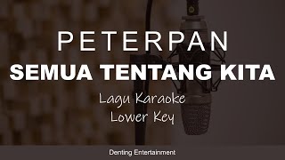 Peterpan - Semua Tentang Kita | Lagu Karaoke Nada Rendah