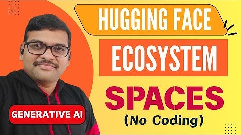 SPACES in Hugging Face Ecosystem Explained (No Coding) | The Power Behind Gen AI Models | GenAI