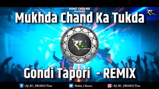 Mukhda Chand Ka Tukda | Gondi Tapori - Remix | Dj RC PRODUCTion | Dj Song