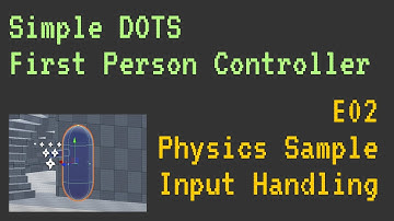 Simple DOTS First Person Controller - E02 - Physics Sample Input Handling