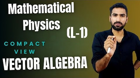 Vector Algebra||Mathematical Physics||(L-1)#iitjam#csirnet#ug#pg#vectors 
