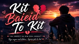 Kit Baieid To Kit 💔 |  Khasi Sad Love Song 2026 | Khasi AI Song 