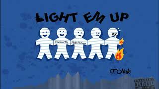 T. Hale - Light Em Up (Prod. By Philip Podraza)