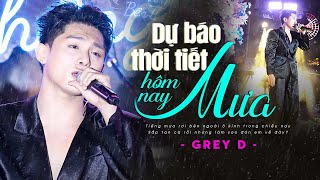 Dự Báo Thời Tiết Hôm Nay Mưa - Grey D | Official Music Video | Thanh âm bên thông
