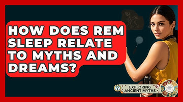 How Does REM Sleep Relate To Myths And Dreams? - Exploring Ancient Myths