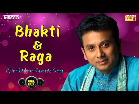 Bhakti & Raga | P. Unnikrishnan Carnatic Songs Jukebox | Tamil Devotional & Classical Collection