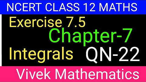 Ncert Class12 Maths Ch-7 Integrals Exercise-7.5 Solution Of Question Number 22 @vivekmathematics122