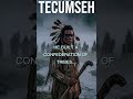 TECUMSEH: The Warrior Who United Nations