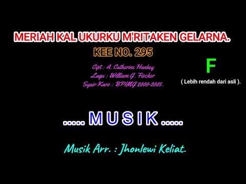 KEE 295 (Karaoke Version). F (lebih rendah). MERIAH KAL UKURKU M'RITAKEN GELARNA.