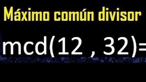 mcd 12 y 32 , maximo comun divisor , como se halla , ejemplos