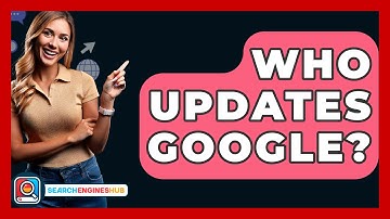 Who Updates Google? - SearchEnginesHub.com