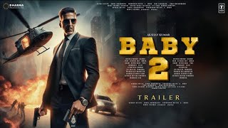 BABY 2 - Trailer | Akshay Kumar | Taapsee Pannu | Rana Daggubati | Danny Denzongpa, #BABY2-Traile