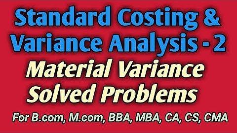 Standard Costing and Variance Analysis 2 Material Variances Problems B.com, M.com MBA CA CMA CS ACA