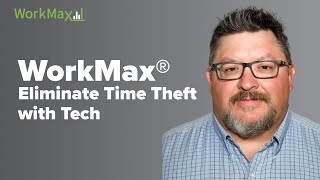 WorkMax®: Eliminate Time Theft with Tech