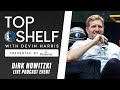 Dirk nowitzki interview  top shelf with devin harris live  podcast