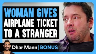WOMAN GIVES Airplane Ticket To A STRANGER | Dhar Mann Bonus!