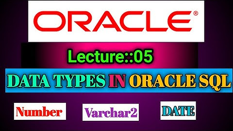Oracle Lecture [05] (28 April 2022) On Data Types in Oracle SQL|| Smart Java Developer||