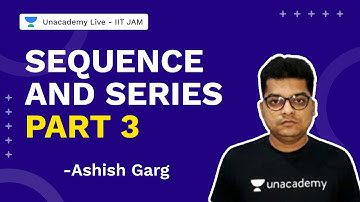 Sequence And Series Part 3| IIT JAM 2022 | Mathematics | Ashish Garg  | Unacademy Live IIT JAM