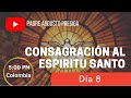 Día 8 Consagracion al Espiritu Santo (Miércoles 28 de Abril)