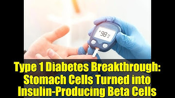 Type 1 Diabetes Breakthrough: Stomach Cells Turned into Insulin-Producing Beta Cells
