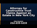 Attorney for Constructive Trust Claims Against an Estate in New York City