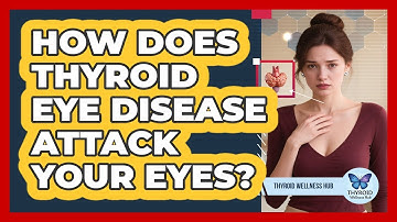 How Does Thyroid Eye Disease Attack Your Eyes? - Thyroid Wellness Hub