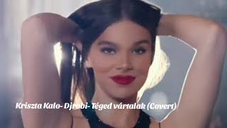 Kriszta Kalo- Djrobi- Téged vártalak (Covert)