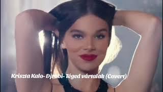 Kriszta Kalo- Djrobi- Téged vártalak (Covert)
