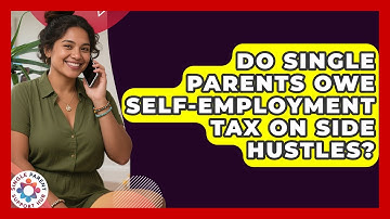 Do Single Parents Owe Self-employment Tax On Side Hustles? - Single Parent Support Hub
