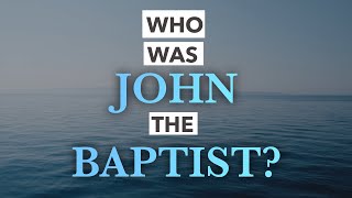 Who was Jesus? Start w/ John the Baptizer (John's Gospel for Skeptics 5 - 1.5-3.36)
